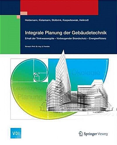 Integrale Planung Der Geb?detechnik: Erhalt Der Trinkwasserg?e - Vorbeugender Brandschutz - Energieeffizienz (Hardcover, 2014)