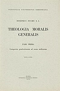 Theologia Moralis Generalis Pars Prima: Conspectus Praelectionum Ad Usum Auditorum Conspectus Praelectionum Ad Usum Auditorum (Paperback, 2)