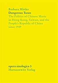 Dangerous Tunes: The Politics of Chinese Music in Hong Kong, Taiwan, and the Peoples Republic of China Since 1949 (Paperback)