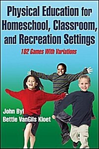 Physical Education for Homeschool, Classroom, and Recreation Settings: 102 Games with Variations (Paperback)