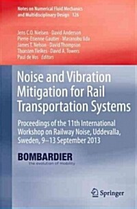 Noise and Vibration Mitigation for Rail Transportation Systems: Proceedings of the 11th International Workshop on Railway Noise, Uddevalla, Sweden, 9- (Hardcover, 2015)