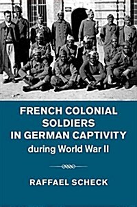 French Colonial Soldiers in German Captivity During World War II (Hardcover)