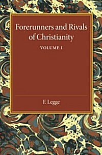 Forerunners and Rivals of Christianity: Volume 1 : Being Studies in Religious History from 330 BC to 330 AD (Paperback)