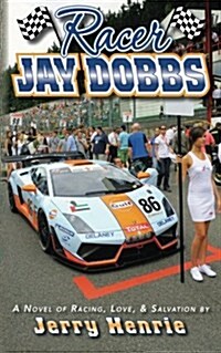 Racer Jay Dobbs: A Novel of Racing, Love, and Salvation.. (Paperback)