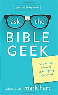 Ask the Bible Geek: Fascinating Answers to Intriguing Questions (Paperback, 2)