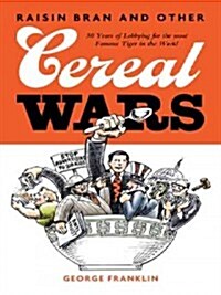 Raisin Bran and Other Cereal Wars: 30 Years of Lobbying for the Most Famous Tiger in the World (Paperback)