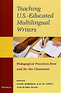 Teaching U.S.-Educated Multilingual Writers: Pedagogical Practices from and for the Classroom (Paperback)