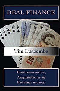 Deal Finance: Business Sales, Acquisitions and Raising Money (Paperback)