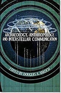 Archaeology, Anthropology, and Interstellar Communication (Hardcover)