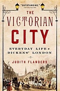 The Victorian City: Everyday Life in Dickens London (Paperback)