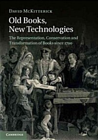 Old Books, New Technologies : The Representation, Conservation and Transformation of Books Since 1700 (Paperback)