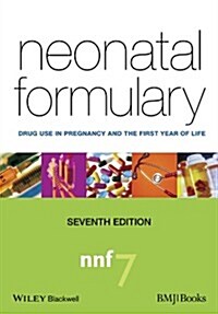 Neonatal Formulary : Drug Use in Pregnancy and the First Year of Life (Paperback, 7th Edition)