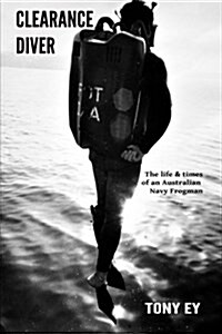 Clearance Diver: The Life and Times of an Australian Navy Frogman (Paperback)