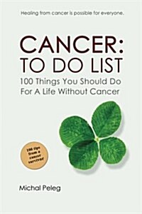 Cancer: To Do List: 100 Things You Should Do for a Life Without Cancer (Paperback)