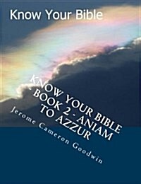 Know Your Bible - Book 2 - Aniam to Azzur: Know Your Bible Series (Paperback)