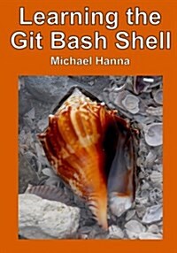 Learning the Git Bash Shell: Become a Windows Command Line Commando (Paperback)
