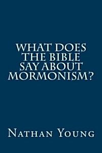 What Does the Bible Say about Mormonism? (Paperback)