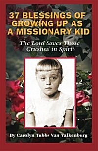 37 Blessings of Growing Up as a Missionary Kid: The Lord Saves Those Crushed in Spirit (Paperback)