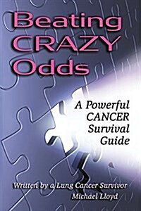 Beating Crazy Odds: A Powerful Cancer Survival Guide (Paperback)