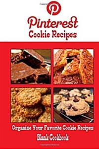Pinterest Cookie Recipes Blank Cookbook (Blank Recipe Book): Recipe Keeper for Your Pinterest Cookie Recipes (Paperback)