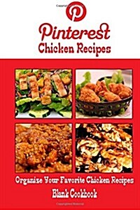 Pinterest Chicken Recipes Blank Cookbook (Blank Recipe Book): Recipe Keeper for Your Pinterest Chicken Recipes (Paperback)