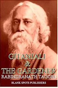 Rabindranath Tagore: Gitanjali & the Gardener (Paperback)