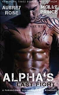 Alphas Last Fight: A Paranormal Shapeshifter Bbw Romance (Paperback)