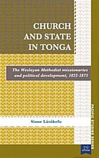 Church and State in Tonga: The Wesleyan Methodist Missionaries and Political Development, 1822-1875 (Paperback)