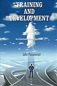 Training and Development: An Experience Based Approach (Paperback)