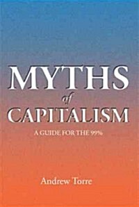 Myths of Capitalism: A Guide for the 99% (Paperback)