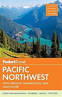 Fodors Pacific Northwest: With Oregon, Washington & Vancouver (Paperback, 18)