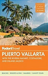 Fodors Puerto Vallarta: With Guadalajara & Riviera Nayarit (Paperback)