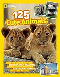 125 Cute Animals: Meet the Cutest Critters on the Planet, Including Animals You Never Knew Existed, and Some So Ugly Theyre Cute (Paperback)
