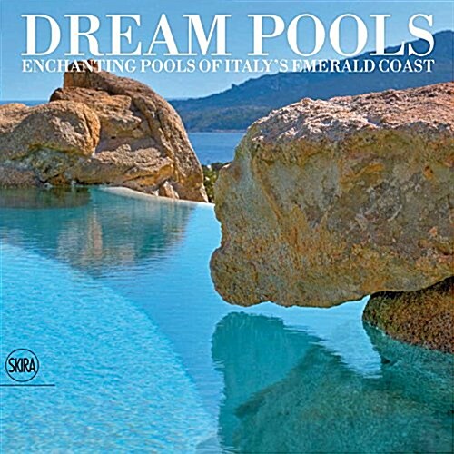 Dream Pools: Enchanting Pools of Italys Emerald Coast (Hardcover)