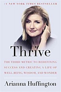 Thrive: The Third Metric to Redefining Success and Creating a Life of Well-Being, Wisdom, and Wonder (Paperback)