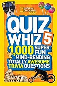 Quiz Whiz 5: 1,000 Super Fun Mind-Bending Totally Awesome Trivia Questions (Library Binding)