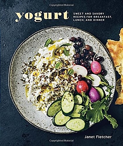 Yogurt: Sweet and Savory Recipes for Breakfast, Lunch, and Dinner [A Cookbook] (Hardcover)