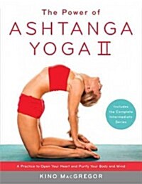 The Power of Ashtanga Yoga II: The Intermediate Series: A Practice to Open Your Heart and Purify Your Body and Mind (Paperback)