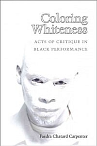 Coloring Whiteness: Acts of Critique in Black Performance (Paperback)
