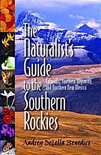 The Naturalists Guide to the Southern Rockies: Colorado, Southern Wyoming, and Northern New Mexico (Paperback)
