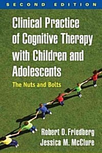 Clinical Practice of Cognitive Therapy with Children and Adolescents: The Nuts and Bolts (Hardcover, 2)