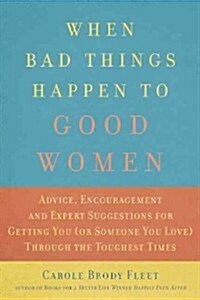 When Bad Things Happen to Good Women: Getting You (or Someone You Love) Through the Toughest Times (Paperback)