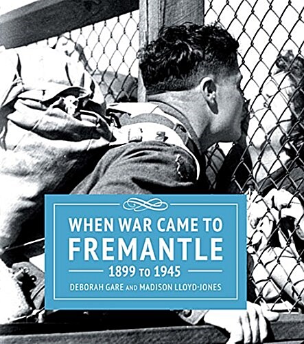 When War Came to Fremantle 1899 to 1945 (Hardcover)