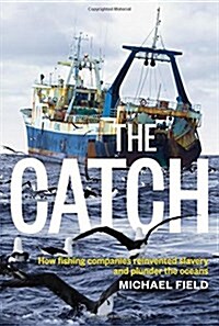 The Catch: How Fishing Companies Reinvented Slavery and Plunder the Oceans (Paperback)