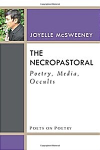 The Necropastoral: Poetry, Media, Occults (Paperback)