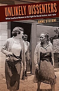 Unlikely Dissenters: White Southern Women in the Fight for Racial Justice, 1920-1970 (Hardcover)