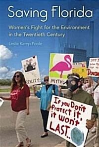 Saving Florida: Womens Fight for the Environment in the Twentieth Century (Hardcover)
