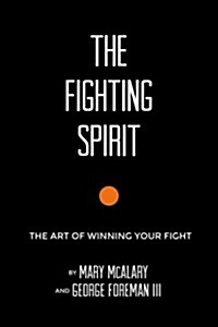 The Fighting Spirit: The Art of Winning Your Fight (Hardcover)