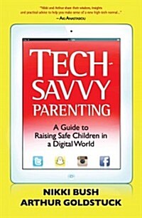 Tech-Savvy Parenting: A Guide to Raising Safe Children in a Digital World (Paperback)