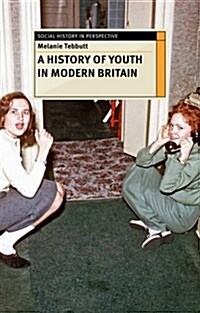 Making Youth: A History of Youth in Modern Britain (Hardcover, 1st ed. 2014)